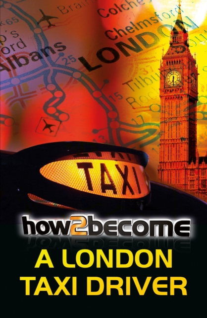 How to Become a London Taxi Driver : How to Pass the London Taxi Driver Knowledge, Paperback / softback Book