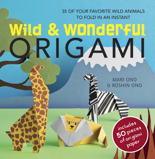 Wild & Wonderful Origami : 35 of Your Favourite Wild Animals to Fold in an Instant, Paperback / softback Book