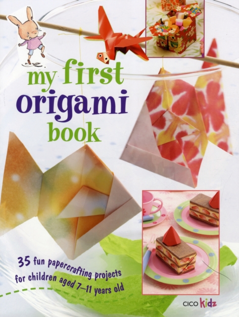 My First Origami Book : 35 Fun Papercrafting Projects for Children Aged 7-11 Years Old, Paperback Book
