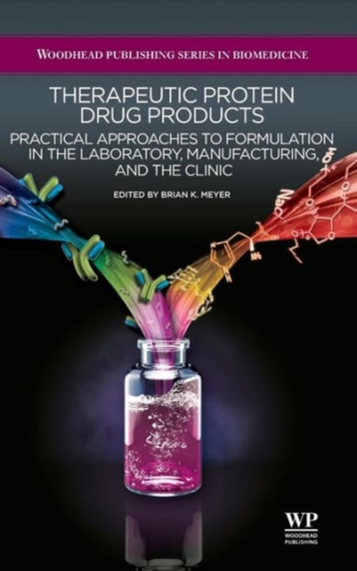 Therapeutic Protein Drug Products : Practical Approaches to formulation in the Laboratory, Manufacturing, and the Clinic, Hardback Book