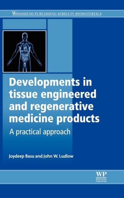 Developments in Tissue Engineered and Regenerative Medicine Products : A Practical Approach, Hardback Book