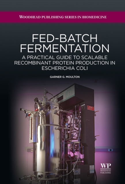 Fed-Batch Fermentation : A Practical Guide to Scalable Recombinant Protein Production in Escherichia Coli, Hardback Book