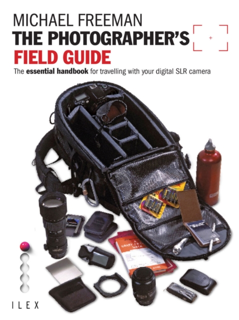 The Photographer's Field Guide : The essential handbook for travelling with your digital SLR camera, EPUB eBook
