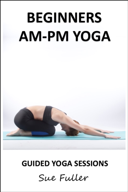 Beginners AM-PM Yoga : 2 X 30 Minute Yoga Classes, eAudiobook MP3 eaudioBook