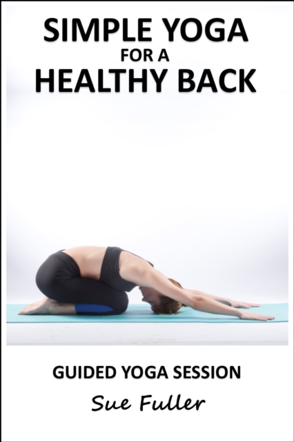 Simple Yoga for a Healthy Back : An Easy to Follow 35 Minute Yoga Class, eAudiobook MP3 eaudioBook