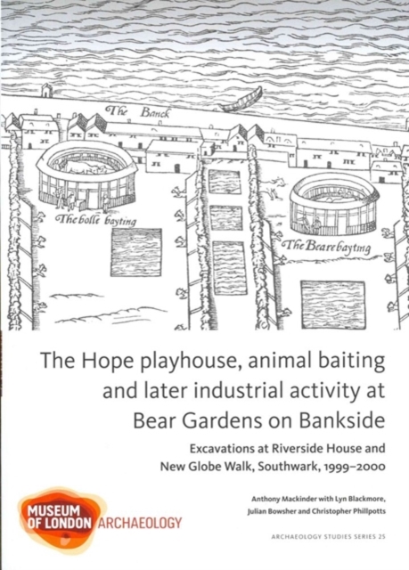 The Hope playhouse, animal baiting and later industrial activity at Bear Gardens on Bankside, Paperback / softback Book