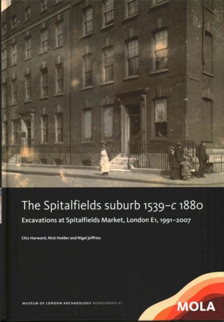 The Spitalfields suburb 1539-c 1880, Hardback Book
