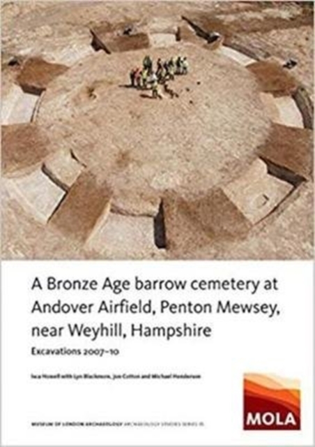?A Bronze Age Barrow Cemetery at Andover Airfield, Penton Mewsey, near Weyhill, Hampshire : ?Excavations 2007–10, Paperback / softback Book