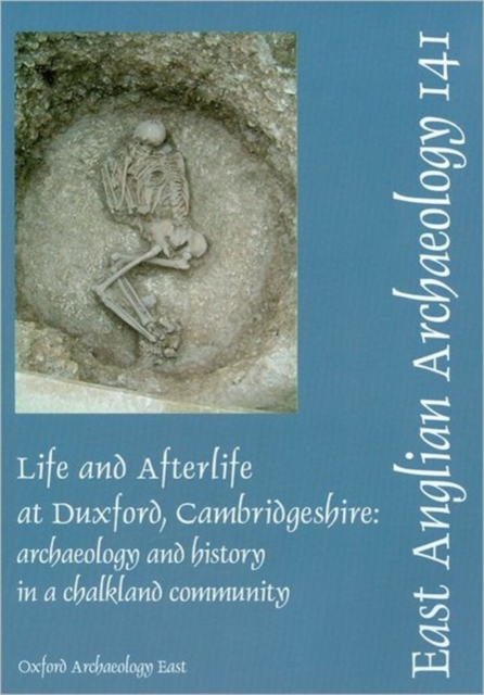 Life and Afterlife at Duxford, Cambridgeshire : Archaeology and History in a Chalkland Community, Paperback Book