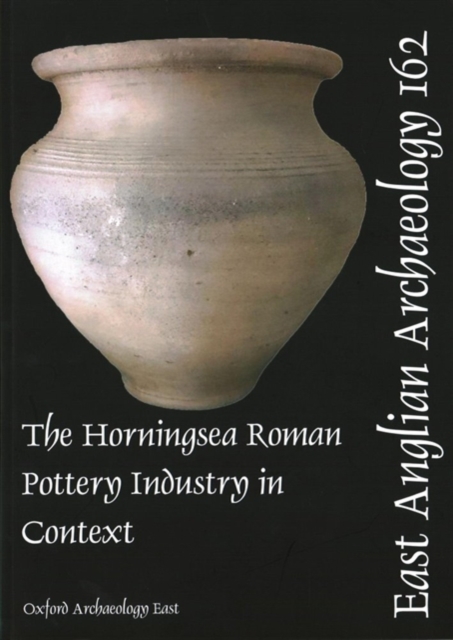 EAA 162 The Horningsea Roman Pottery Industry in Context, Paperback / softback Book