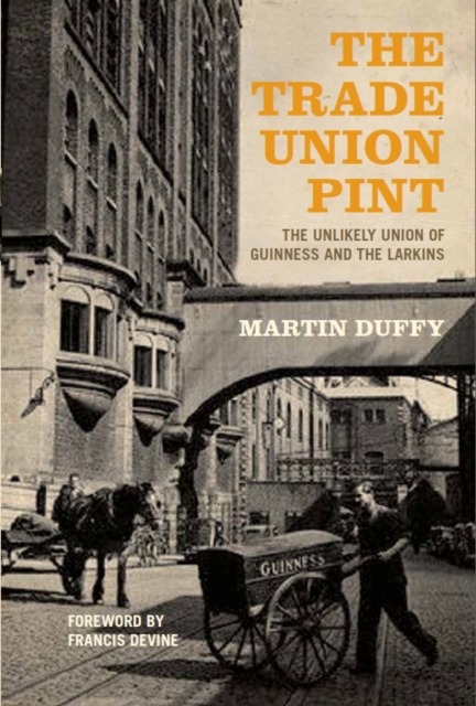 The Trade Union Pint : The Unlikely Union of Guinness and the Larkins, Paperback / softback Book