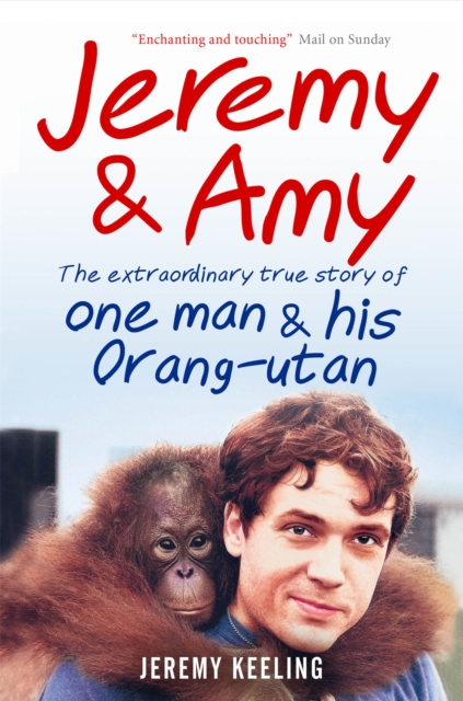 Jeremy and Amy: The Extraordinary True Story of One Man and His Orang-Utan, Paperback / softback Book