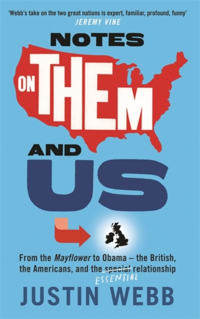 Notes on Them and Us : From the Mayflower to Obama  -  The British, the Americans and the Special Essential Relationship, Hardback Book