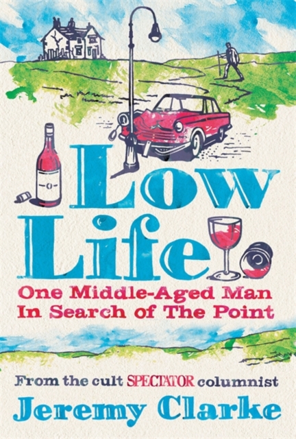 Low Life: One Middle-Aged Man in Search of the Point, Hardback Book