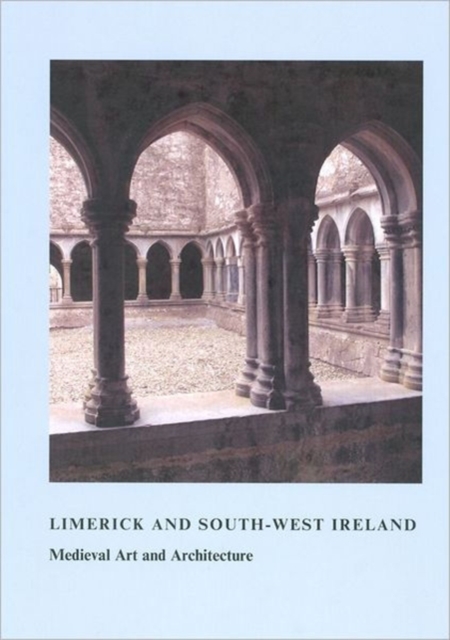 Limerick and South-West Ireland : Medieval Art and Architecture, Paperback / softback Book
