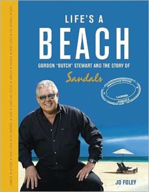 Life's a Beach : Gordon 'Butch' Stewart  and the Story of Sandals, Hardback Book