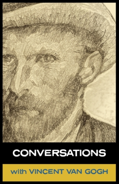 Conversations with Van Gogh : In His Own Words, Hardback Book