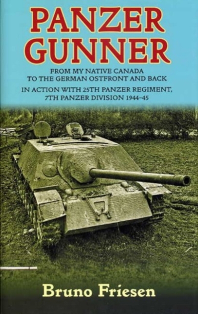 Panzer Gunner : From My Native Canada to the German Osfront and Back. In Action with 25th Panzer Regiment, 7th Panzer Division 1944-45, EPUB eBook