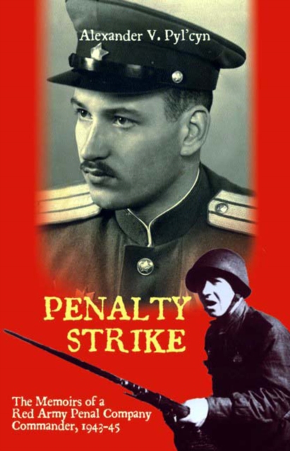 Penalty Strike : The Memoirs of a Red Army Penal Company Commander 1943-45, EPUB eBook
