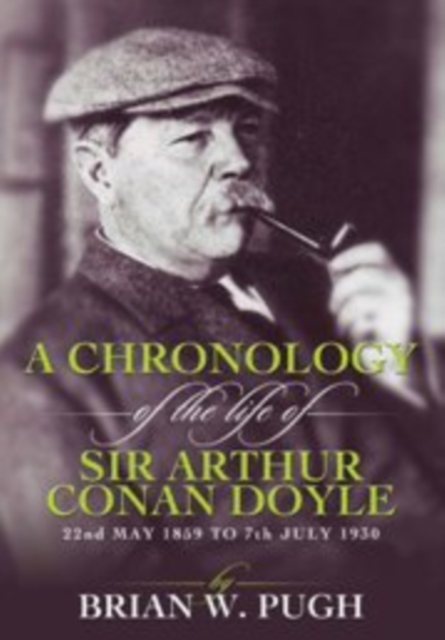 A Chronology Of The Life of Arthur Conan Doyle - A Detailed Account Of The Life And Times Of The Creator Of Sherlock Holmes, EPUB eBook