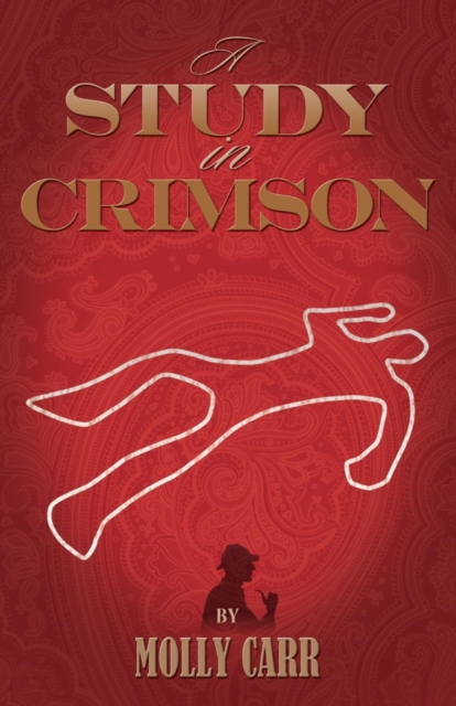 A Study in Crimson - the Further Adventures of Mrs. Watson and Mrs. St Clair Co-founders of the Watson Fanshaw Detective Agency - with a Supporting Cast Including Sherlock Holmes and Dr.Watson, Paperback / softback Book