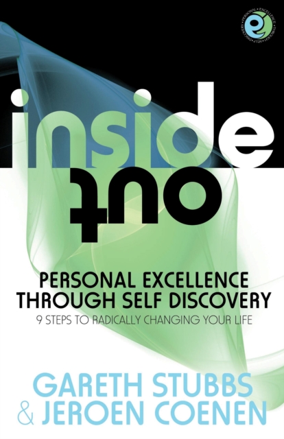 Inside Out - Personal Excellence Through Self Discovey - 9 Steps to Radically Change Your Life Using NLP, Personal Development, Philosophy and Action for True Success, Value, Love and Fulfilment., EPUB eBook