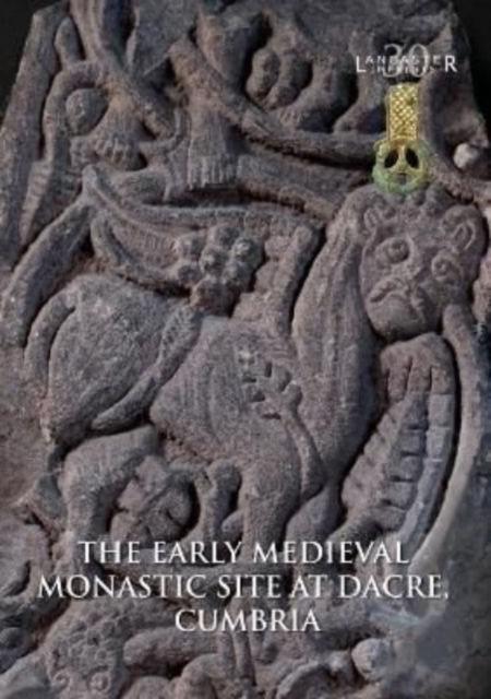 The Early Medieval Monastic Site at Dacre, Cumbria, Paperback / softback Book
