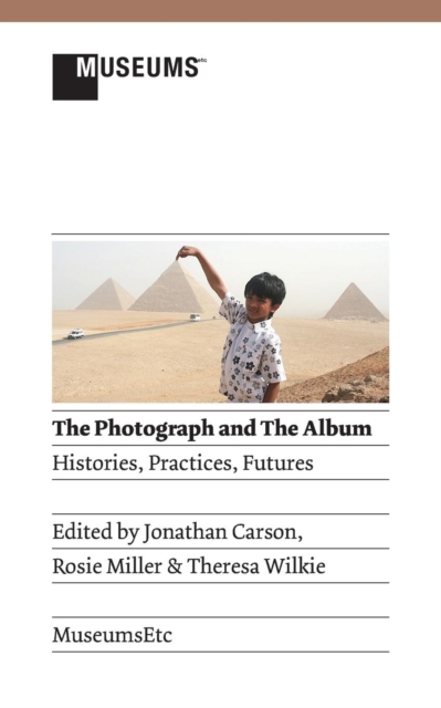 The Photograph and the Album : Histories, Practices, Futures, Paperback / softback Book