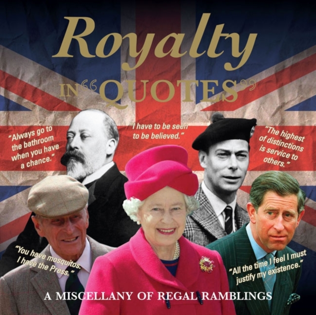 Royalty in Quotes : A Miscellany of Regal Ramblings, Paperback / softback Book