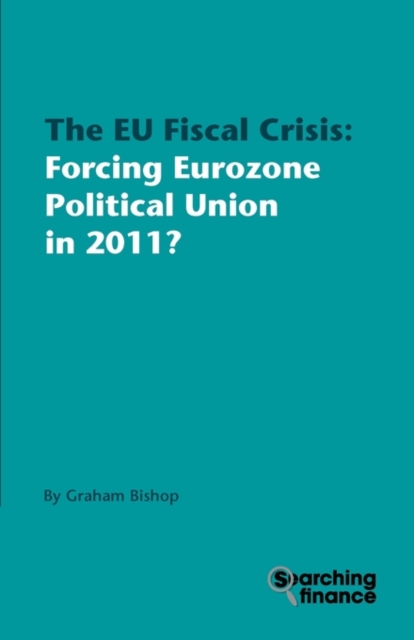 The EU Fiscal Crisis : Forcing Eurozone Political Union in 2011?, Paperback / softback Book