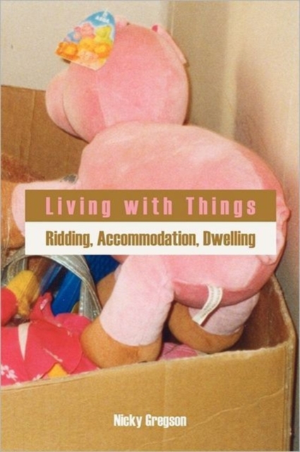 Living with Things : Ridding, Accommodation, Dwelling, Paperback / softback Book