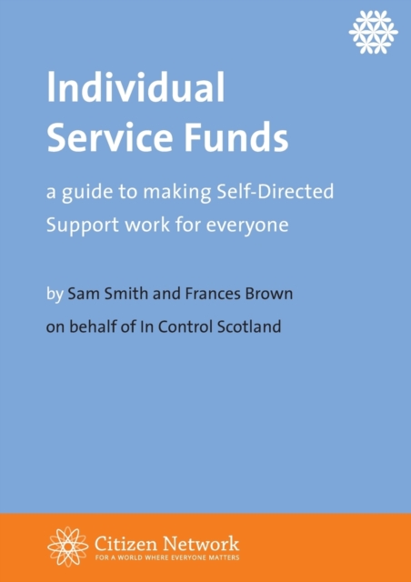 Individual Service Funds : a guide to making Self-Directed Support work for everyone, Paperback / softback Book