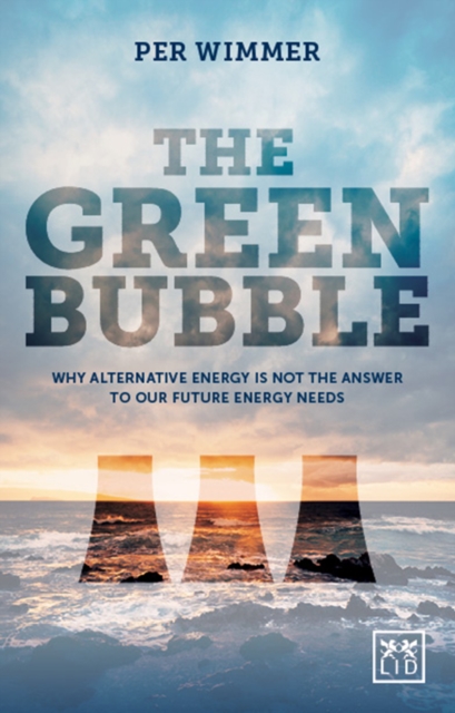 Green Bubble : For Green Energy to Be Truly Sustainable It Must Be Commercially Sustainable, Hardback Book