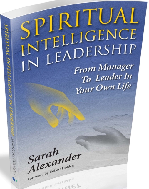 Spiritual Intelligence in Leadership : From Manager to Leader in Your Own Life, Paperback / softback Book