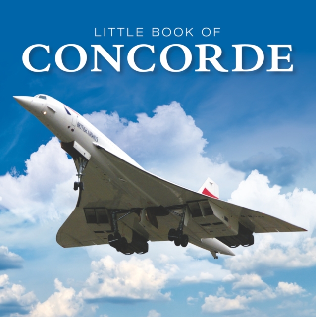 Little Book of Concorde, Hardback Book