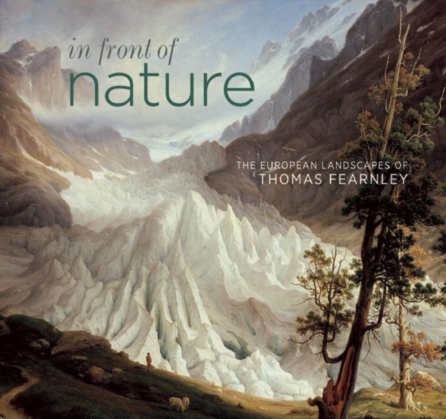In Front of Nature: The European Landscapes of Thomas Fearnley, Paperback / softback Book