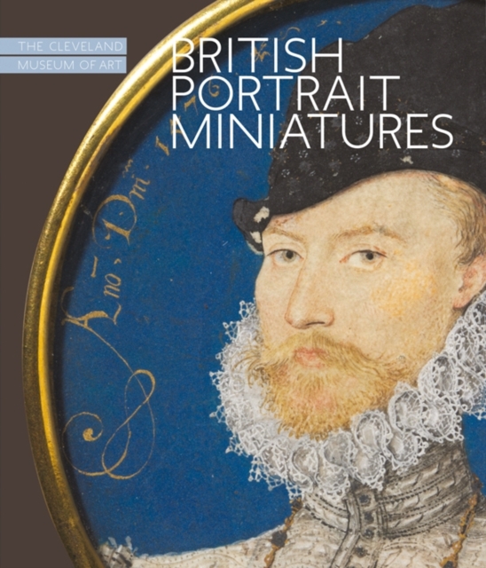 British Portrait Miniatures: The Cleveland Museum of Art, Hardback Book