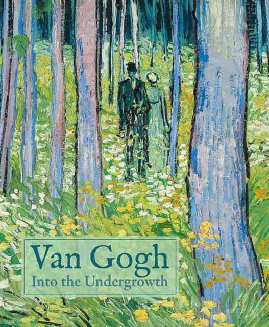 Van Gogh: Into the Undergrowth, Hardback Book