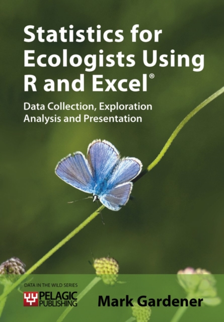 Statistics for Ecologists Using R and Excel : Data Collection, Exploration, Analysis and Presentation, Paperback Book