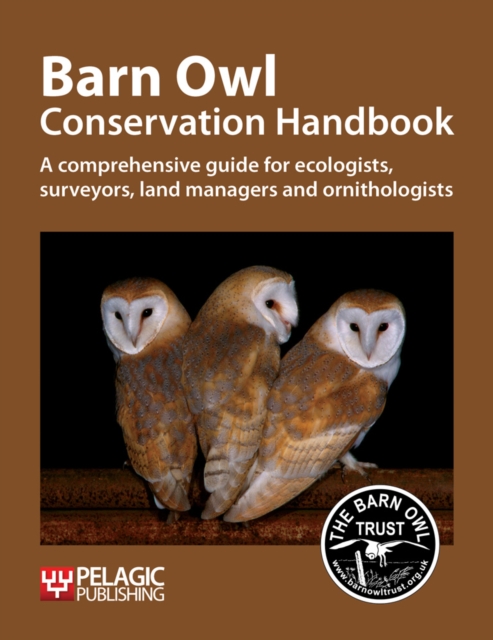 Barn Owl Conservation Handbook : A comprehensive guide for ecologists, surveyors, land managers and ornithologists, Paperback / softback Book