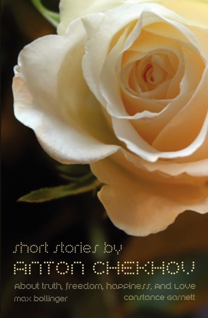 Short Stories by Anton Chekhov : About Truth, Freedom, Happiness, and Love, Paperback / softback Book