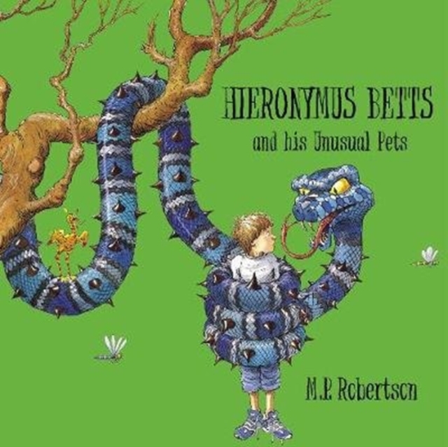 Hieronymus Betts and His Unusual Pets : a fabulous story book about crazy pets by M.P.Robertson, Paperback / softback Book