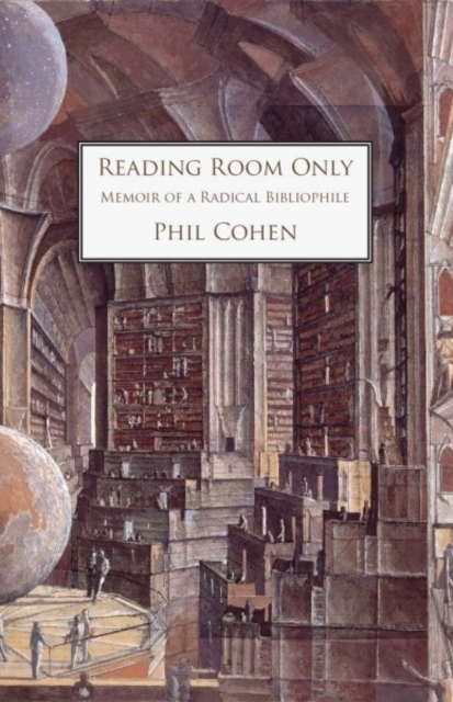 Reading Room Only, Memoir of a Radical Bibliophile, Hardback Book
