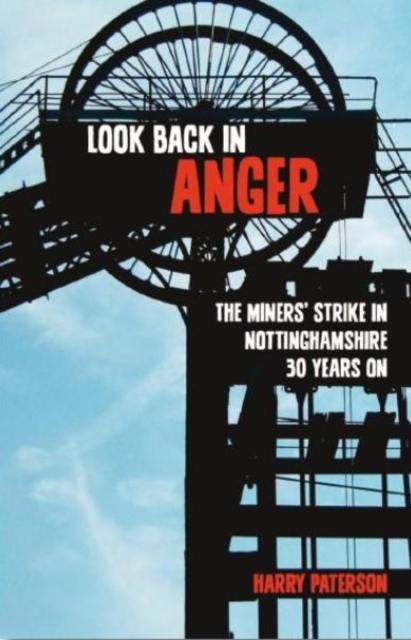 Look Back in Anger: The Miners' Strike in Nottinghamshire 30 Years on, Paperback / softback Book
