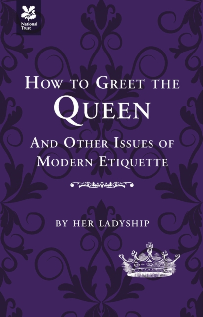 How to Greet the Queen : and Other Questions of Modern Etiquette, Hardback Book