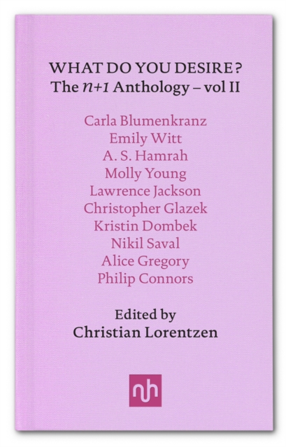 What Do You Desire? : The n+1 Anthology Vol. II, Hardback Book