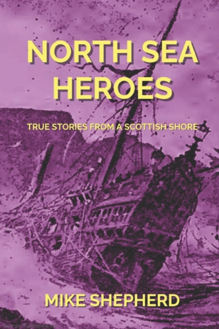 North Sea Heroes : True Stories from a Scottish Shore, Paperback / softback Book
