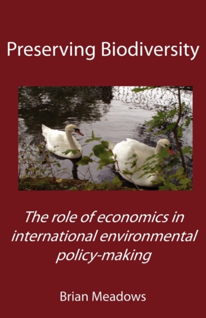 Preserving Biodiversity : The Role of Economics in International Environmental Policy-making, Paperback / softback Book
