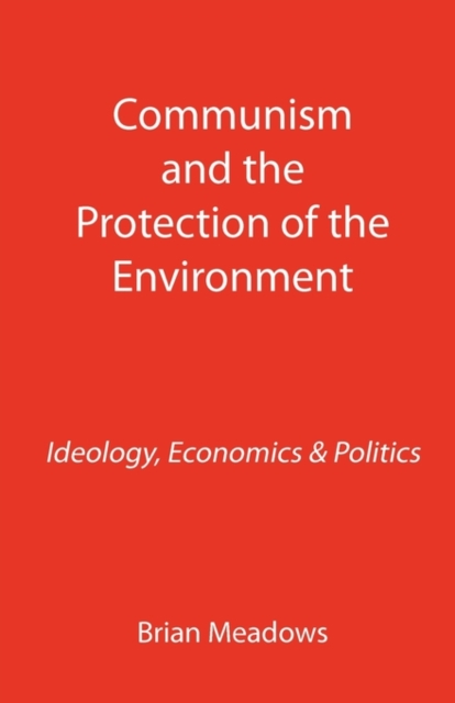 Communism and the Protection of the Environment : Ideology, Economics & Politics, Paperback / softback Book