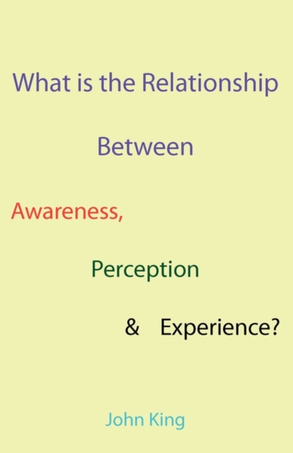What is the Relationship Between Awareness, Perception & Experience?, Paperback / softback Book